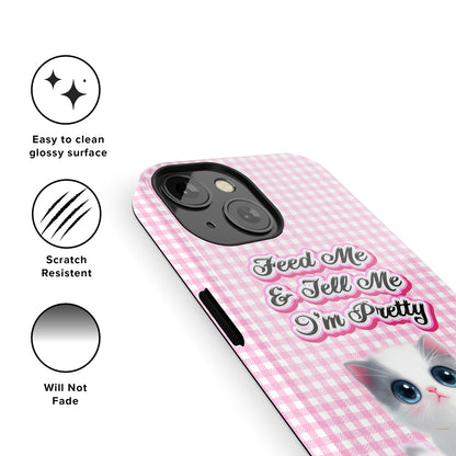Feed Me and Tell Me I'm Pretty Phone Case